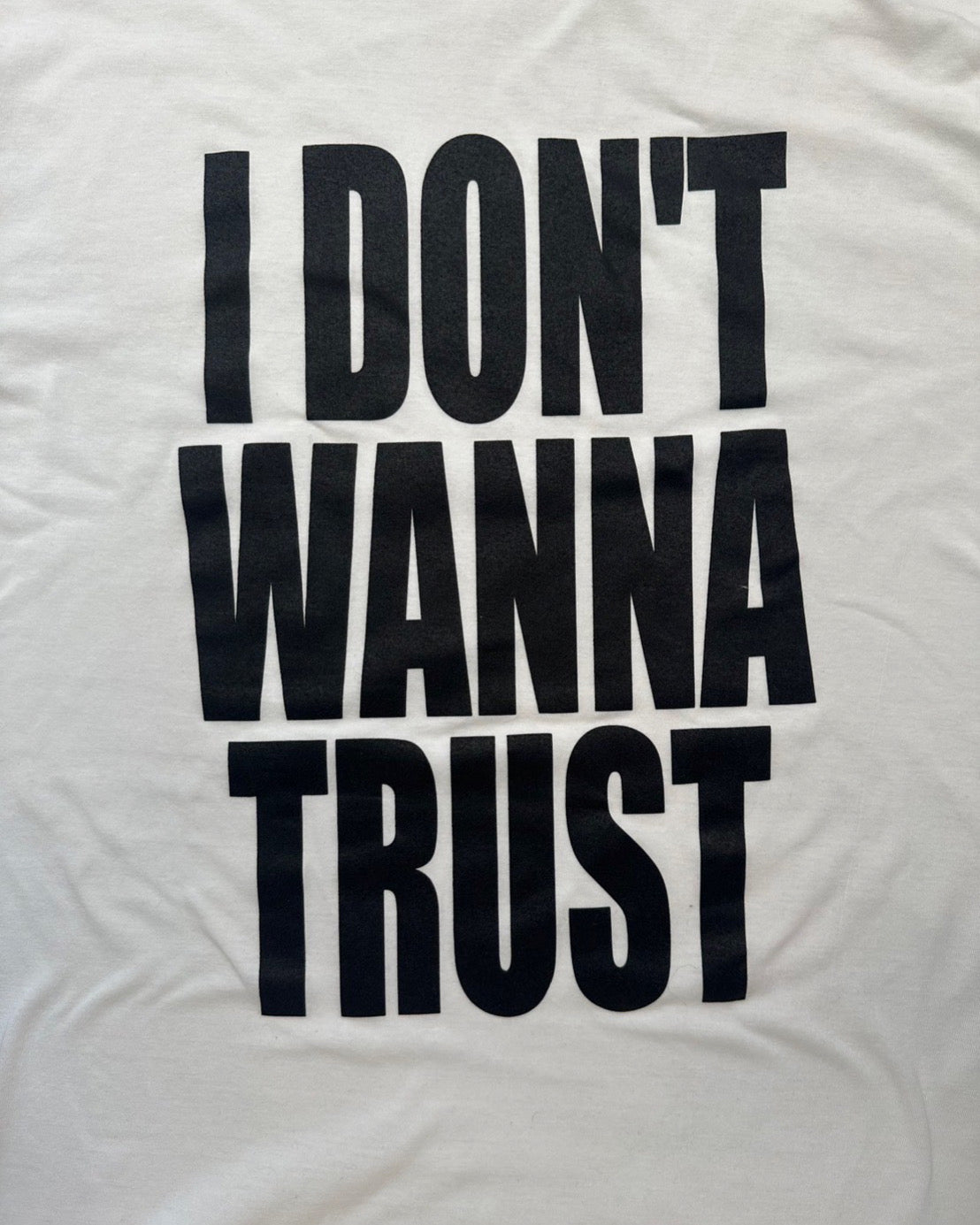 I DON&#39;T WANNA TRUST T-SHIRT