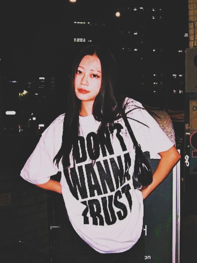 I DON'T WANNA TRUST T-SHIRT